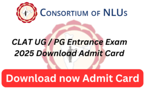 CLAT UG / PG Entrance Exam 2025 Download Admit Card