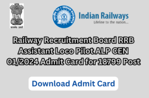 Railway Recruitment Board RRB Assistant Loco Pilot ALP CEN 01/2024 Admit Card for 18799 Post