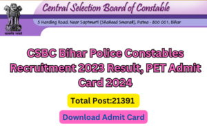 CSBC Bihar Police Constables Recruitment 2023 Result, PET Admit Card 2024 for 21391 Post