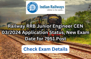 Railway RRB Junior Engineer CEN 03/2024 Application Status, New Exam Date for 7951 Post