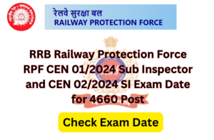 RRB Railway Protection Force RPF CEN 01/2024 Sub Inspector and CEN 02/2024 SI Exam Date for 4660 Post