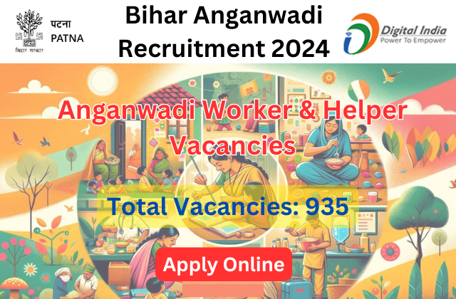 Bihar Anganwadi Recruitment 2024: 935 Anganwadi Worker & Helper Vacancies