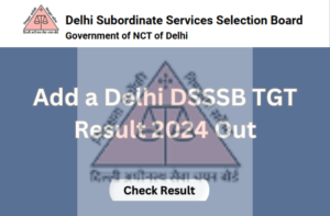 Delhi DSSSB TGT Result 2024 Out