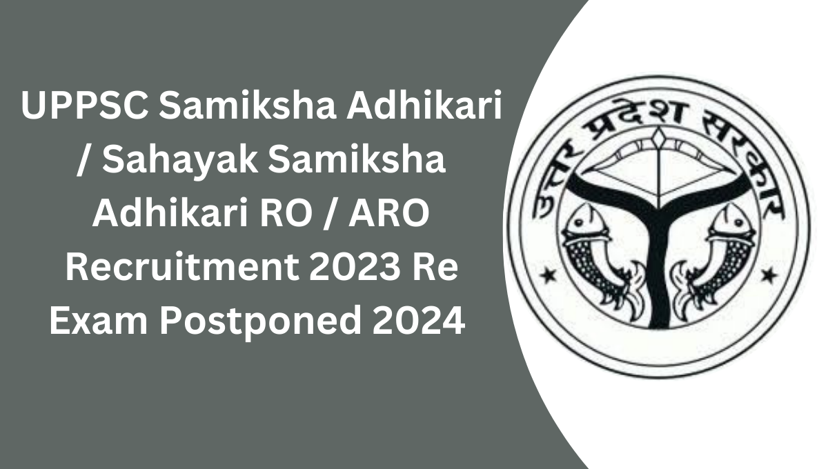 UPPSC Samiksha Adhikari / Sahayak Samiksha Adhikari RO / ARO Recruitment 2023 Re Exam Postponed 2024 for 411 Post