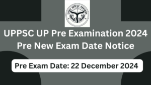 UPPSC UP Pre Examination 2024 Pre New Exam Date Notice for 220 Post