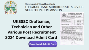 UKSSSC Draftsman, Technician and Other Various Post Recruitment 2024 Download Admit Card