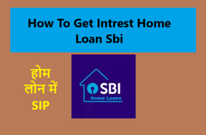 How To Get Intrest Home Loan Sbi