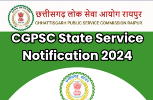 Chhattisgarh Public Service Commission (CGPSC) State Services Examination 2024